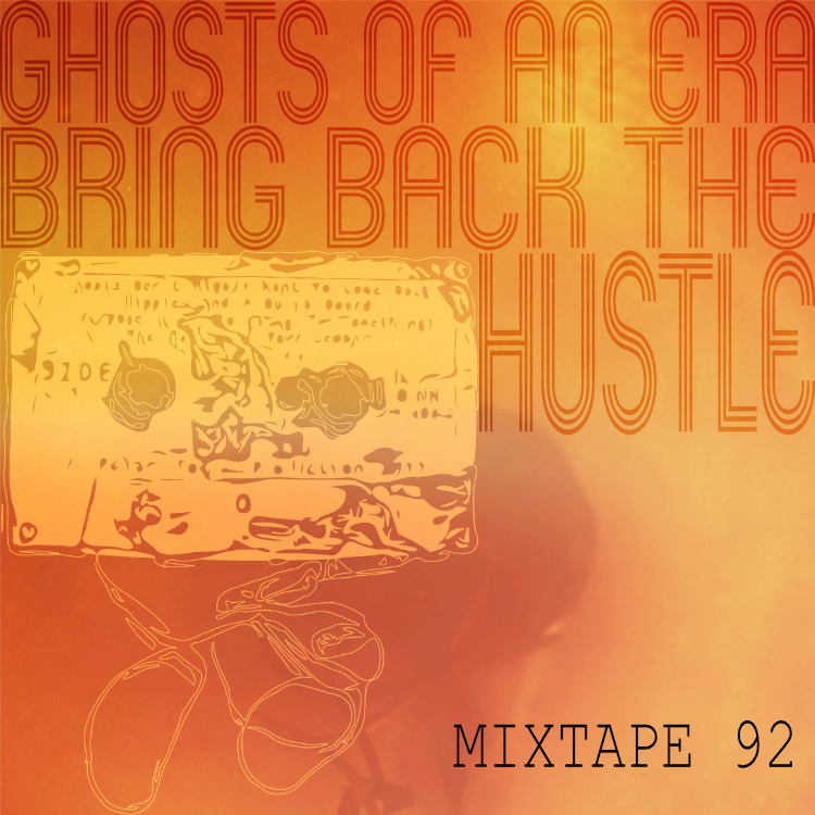 MIXTAPE 92: Ghosts of an Era, Bring Back the Hustle (NEW YEAR'S